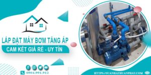Báo giá lắp đặt máy bơm tăng áp tại Củ Chi【Cam kết giá rẻ】