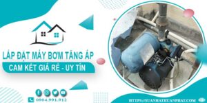 Báo giá lắp đặt máy bơm tăng áp tại Đồng Nai【Cam kết giá rẻ】