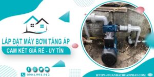 Báo giá lắp đặt máy bơm tăng áp tại Hà Nội【Cam kết giá rẻ】