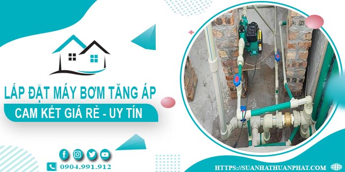 Báo giá lắp đặt máy bơm tăng áp tại Hóc Môn【Cam kết giá rẻ】