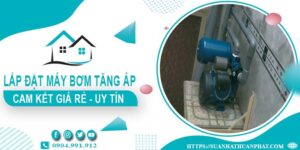Báo giá lắp đặt máy bơm tăng áp tại Long An【Cam kết giá rẻ】