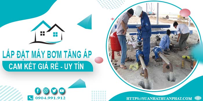 Báo giá lắp đặt máy bơm tăng áp tại Nhơn Trạch【Cam kết giá rẻ】