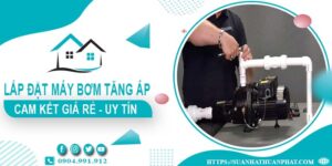 Báo giá lắp đặt máy bơm tăng áp tại Quận 10【Cam kết giá rẻ】