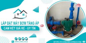 Báo giá lắp đặt máy bơm tăng áp tại Quận 12【Cam kết giá rẻ】