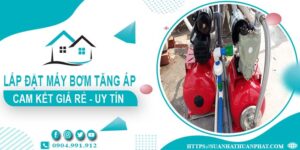 Báo giá lắp đặt máy bơm tăng áp tại Quận 2【Cam kết giá rẻ】