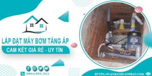Báo giá lắp đặt máy bơm tăng áp tại Quận 6【Cam kết giá rẻ】
