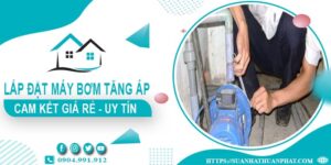 Báo giá lắp đặt máy bơm tăng áp tại Quận 8【Cam kết giá rẻ】