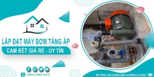 Báo giá lắp đặt máy bơm tăng áp tại Quận 9【Cam kết giá rẻ】