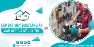 Báo giá lắp đặt máy bơm tăng áp tại Tân Bình【Cam kết giá rẻ】
