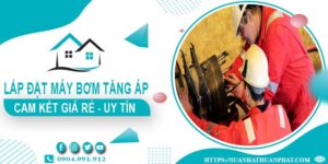 Báo giá lắp đặt máy bơm tăng áp tại Tân Phú【Cam kết giá rẻ】