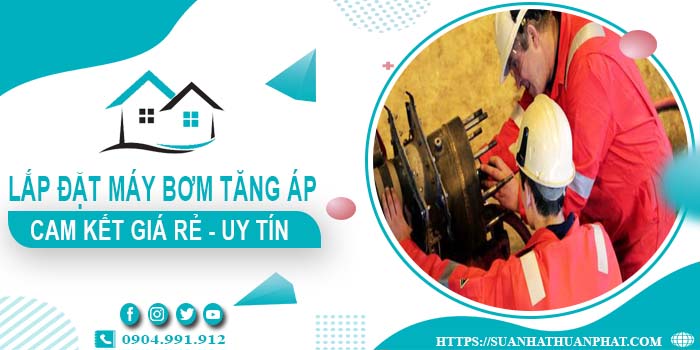 Báo giá lắp đặt máy bơm tăng áp tại Tân Phú【Cam kết giá rẻ】