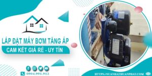 Báo giá lắp đặt máy bơm tăng áp tại Thủ Đức【Cam kết giá rẻ】