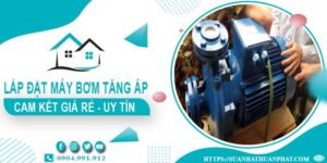 Báo giá lắp đặt máy bơm tăng áp tại Vũng Tàu【Cam kết giá rẻ】