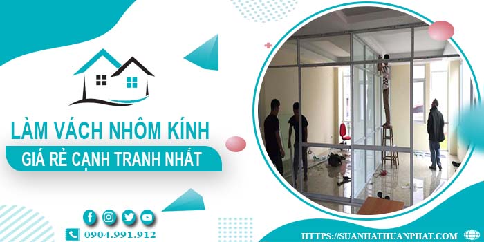 Bảng giá làm vách nhôm kính tại Bình Phước -【Cập Nhật _ 2025】