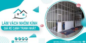 Bảng giá làm vách nhôm kính tại Nhơn Trạch -【Cập Nhật _ 2025】