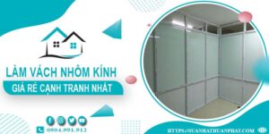 Bảng giá làm vách nhôm kính tại Quận 12 -【Cập Nhật _ 2025】