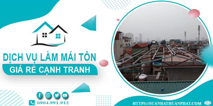 Đơn giá làm mái tôn tại Châu Đốc -【Chỉ từ 299K/m² - 399K/m²】