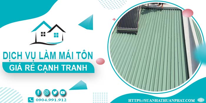 Đơn giá làm mái tôn tại Long Khánh -【Chỉ từ 299K/m² - 399K/m²】